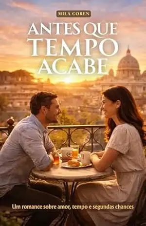 Antes Que o Tempo Acabe: Um Romance Emocionante Sobre Amor, Tempo e Segundas Chances (Série: Amores que Não Avisam Livro 8) – Mila Coren