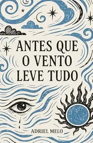 Antes que o Vento Leve Tudo - Adriel Melo