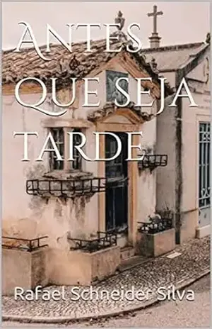 Antes que seja tarde - Rafael Schneider Silva