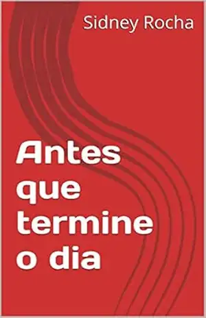 Antes que termine o dia – Sidney Rocha