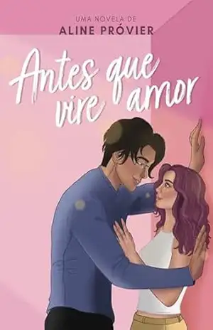 Antes que Vire Amor (Série Antes) – Aline Próvier