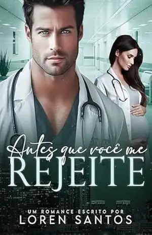 ANTES QUE VOCÊ ME REJEITE (INTENSOS E IMPERFEITOS Livro 4) – LOREN SANTOS