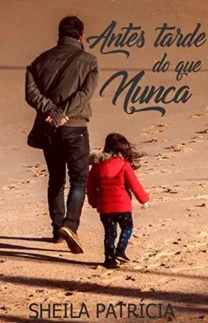 Antes tarde do que nunca – Sheila Patrícia