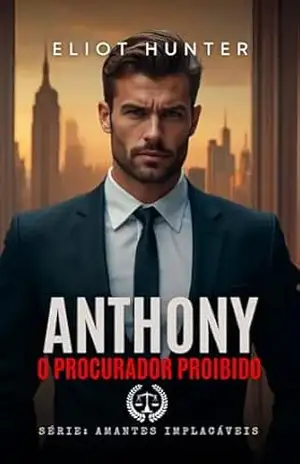 Anthony: O procurador Proibido (Amantes Implacáveis Livro 1) – Eliot Hunter