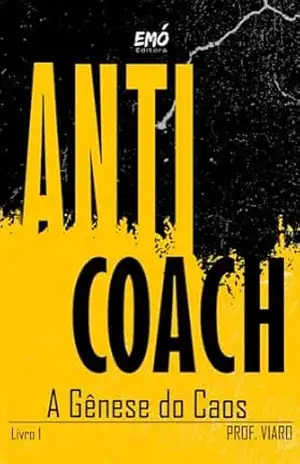 ANTICOACH: A gênese do caos – Adriano  Viaro