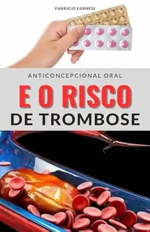 ANTICONCEPCIONAL ORAL E O RISCO DE TROMBOSE - FABRICIO  FARNESI