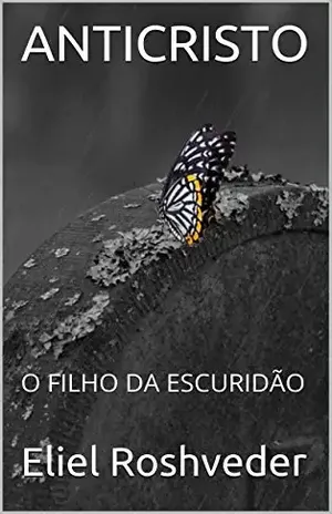 ANTICRISTO: O FILHO DA ESCURIDÃO – Eliel Roshveder