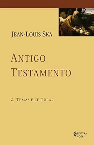 Antigo Testamento 2: Temas e leituras - Jean-Louis Ska