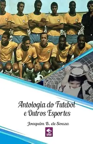 Antologia Do Futebol E Outros Esportes – Joaquim B. De Souza
