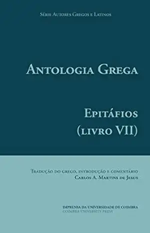 Antologia grega: Epitáfios (livro VII) (Autores Gregos e Latinos 56) – Carlos de Jesus