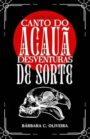 Antologia o canto do Acauã: Desventuras de sorte – Bárbara C. Oliveira