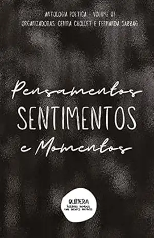 Antologia PENSAMENTOS, SENTIMENTOS E MOMENTOS: Volume 1 – Cenira Chollet