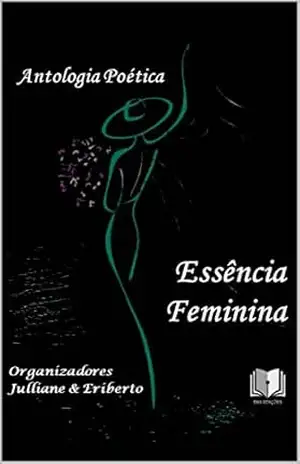 ANTOLOGIA POÉTICA ESSÊNCIA FEMININA – VÁRIOS  AUTORES