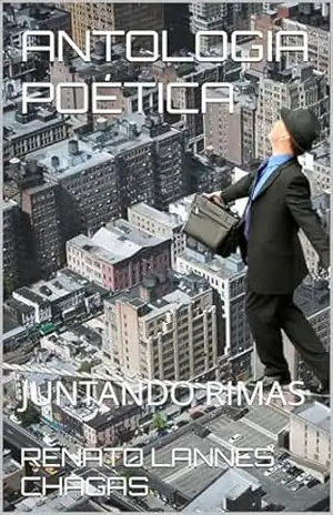 ANTOLOGIA POÉTICA: JUNTANDO RIMAS – RENATO  LANNES CHAGAS