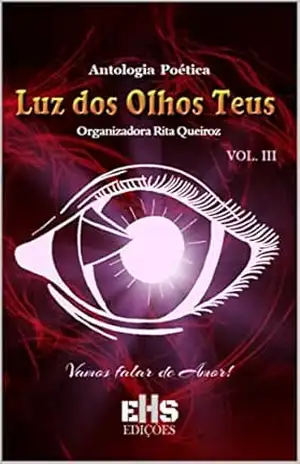 ANTOLOGIA POÉTICA LUZ DOS OLHOS TEUS: VOL. III – VÁRIOS  AUTORES