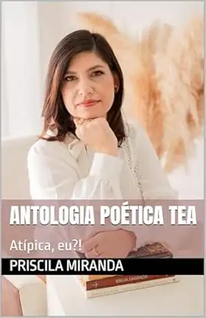 Antologia Poética TEA: Atípica, eu?! – Priscila Miranda