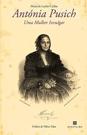 Antónia Pusich – Uma mulher invulgar – Maria de Lurdes Caldas