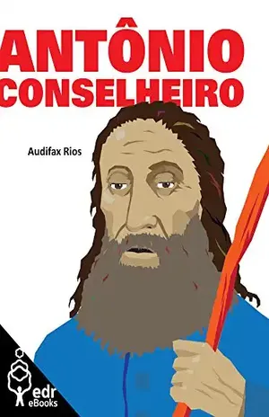 Antônio Conselheiro (Coleção Terra Bárbara Livro 5) - Audifax Rios