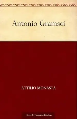 Antonio Gramsci – Attilio Monasta