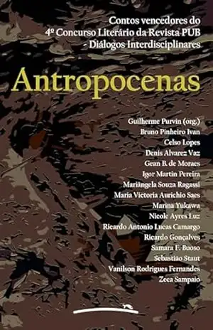 Antropocenas: Contos vencedores do 4º Concurso Literário da Revista PUB – Diálogos Interdisciplinares - Guilherme Purvin