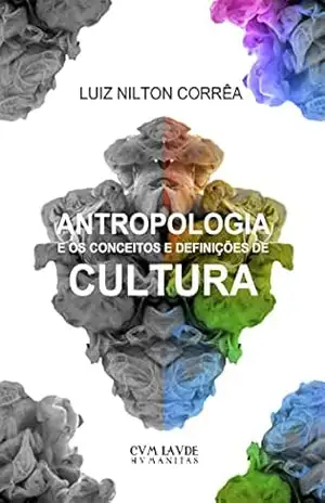 Antropologia e os Conceitos e Definições de Cultura – Luiz Nilton  Corrêa