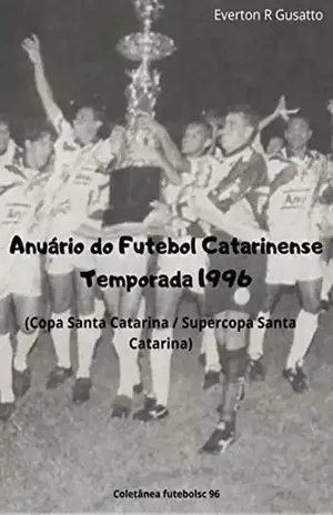 Anuário Do Futebol Catarinense Temporada 1996 - Everton Rodrigo Gusatto
