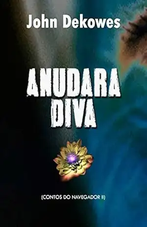 ANUDARA DIVA (Contos do Navegador, Livro 2) – John Dekowes