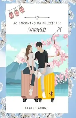 Ao Encontro da Felicidade – Shiawase: Edição Comemorativa - Elaine  Alves Kunihira