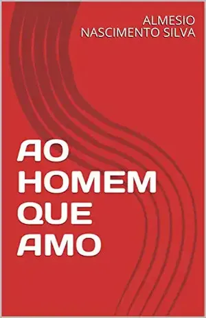AO HOMEM QUE AMO - ALMESIO NASCIMENTO SILVA