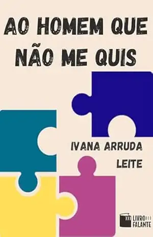 Ao homem que não me quis; Contos – Ivana Arruda Leite