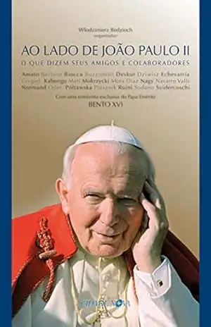Ao lado de João Paulo II: O que dizem seus amigos e colaboradores – Wlodzimierz Redzioch