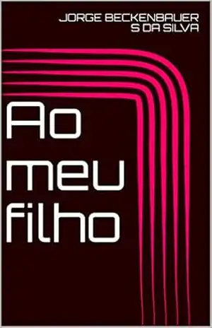 Ao meu filho – JORGE BECKENBAUER S DA SILVA