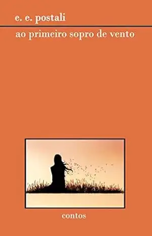 Ao primeiro sopro de vento: Contos – Evelyn Postali
