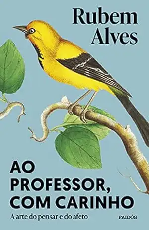Ao professor, com carinho: A arte do pensar e do afeto – Rubem Alves