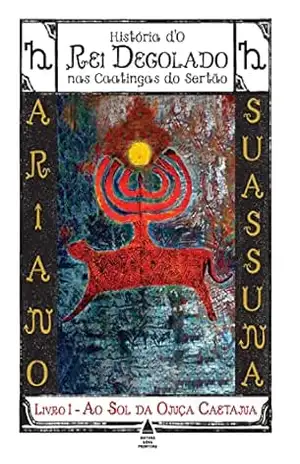 Ao Sol da Onça Caetana – História d’O Rei Degolado nas Caatingas do Sertão: Livro 1 – Ariano Suassuna