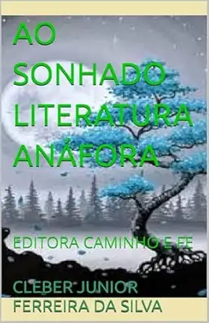 AO SONHADO LITERATURA ANÁFORA: EDITORA CAMINHO E FE - CLEBER JUNIOR FERREIRA DA SILVA