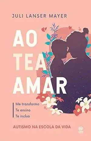 Ao TEA amar: Autismo na escola da vida – Juli Lanser Mayer