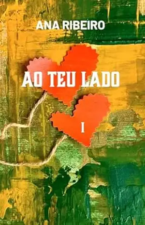 Ao Teu Lado: Quando o que nos une é maior que aquilo que nos separa (Amigos para sempre Livro 1) – Ana  Ribeiro