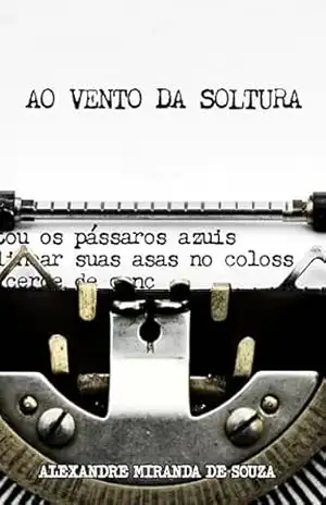 AO VENTO DA SOLTURA – ALEXANDRE MIRANDA  DE SOUZA