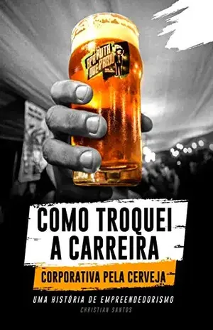 APA Puta Que Pariu, Como Troquei a Carreira Corporativa pela Cerveja - Christian Santos