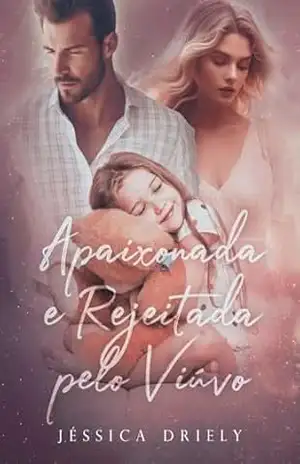 Apaixonada e Rejeitada pelo Viúvo – Jéssica  Driely