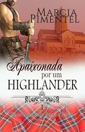 Apaixonada por um Highlander (Série: Homens de Honra e Paixão Livro 1) – Marcia Pimentel