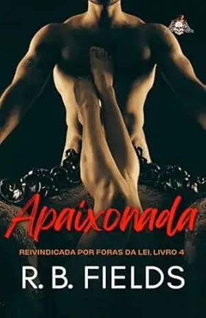 Apaixonada: Reivindicada por Foras da Lei (Livro 4) – R. B. Fields