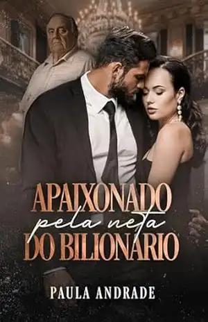 Apaixonado Pela Neta do Bilionário – Paula  Andrade