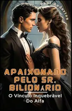 APAIXONADO PELO SR. BILIONÁRIO: O Vínculo Inquebrável Do Alfa – Paul Anderton