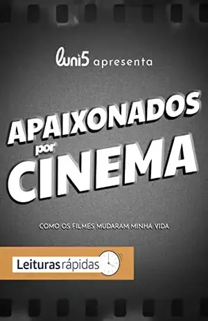 Apaixonados por Cinema: Como os Filmes Mudaram Minha Vida – Luni5 apresenta