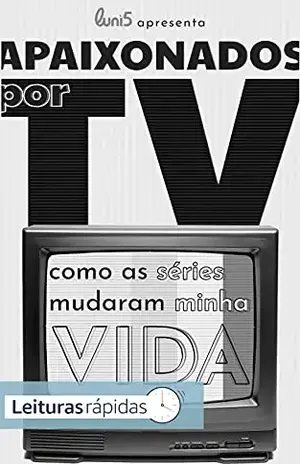 Apaixonados por TV: Como as séries mudaram minha vida – Luni5 apresenta