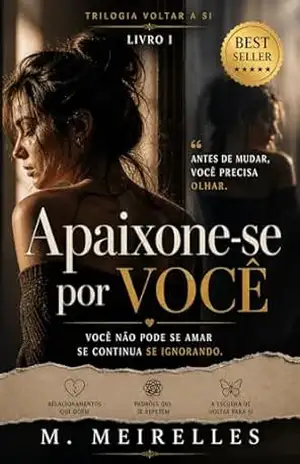 Apaixone–se Por Você: Voltar para SI I (TRILOGIA "Voltar para Si " Livro 1) - M. Meirelles