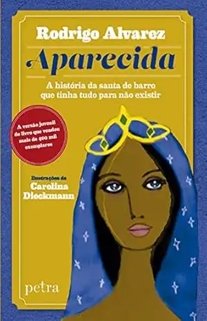 Aparecida: A história da santa de barro que tinha tudo para não existir. – Rodrigo Alvarez