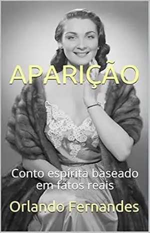 APARIÇÃO: Conto espírita baseado em fatos reais – Orlando Fernandes